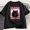 Im Gonna Sniff You Funny Cat Meme Tee Shirt for WOMEN and Unisex Brainrot Cats Tshirt Silly Joke Unhinged Tshirt Cotton Unisex Tee