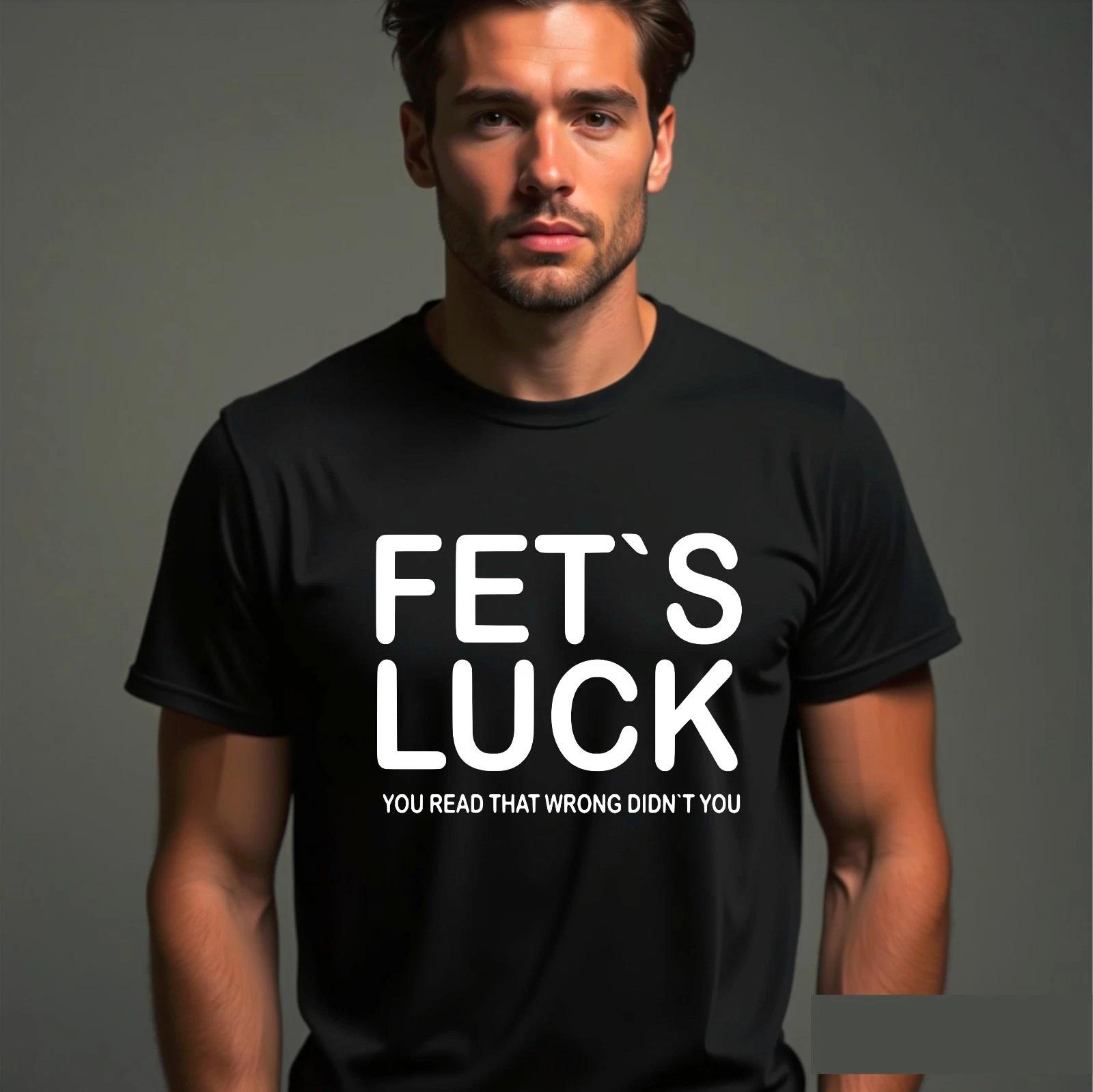 Fet s Luck T-Shirt, Rude Offensive Funny Meme Dad Joke Funny Adult Humor Tee S