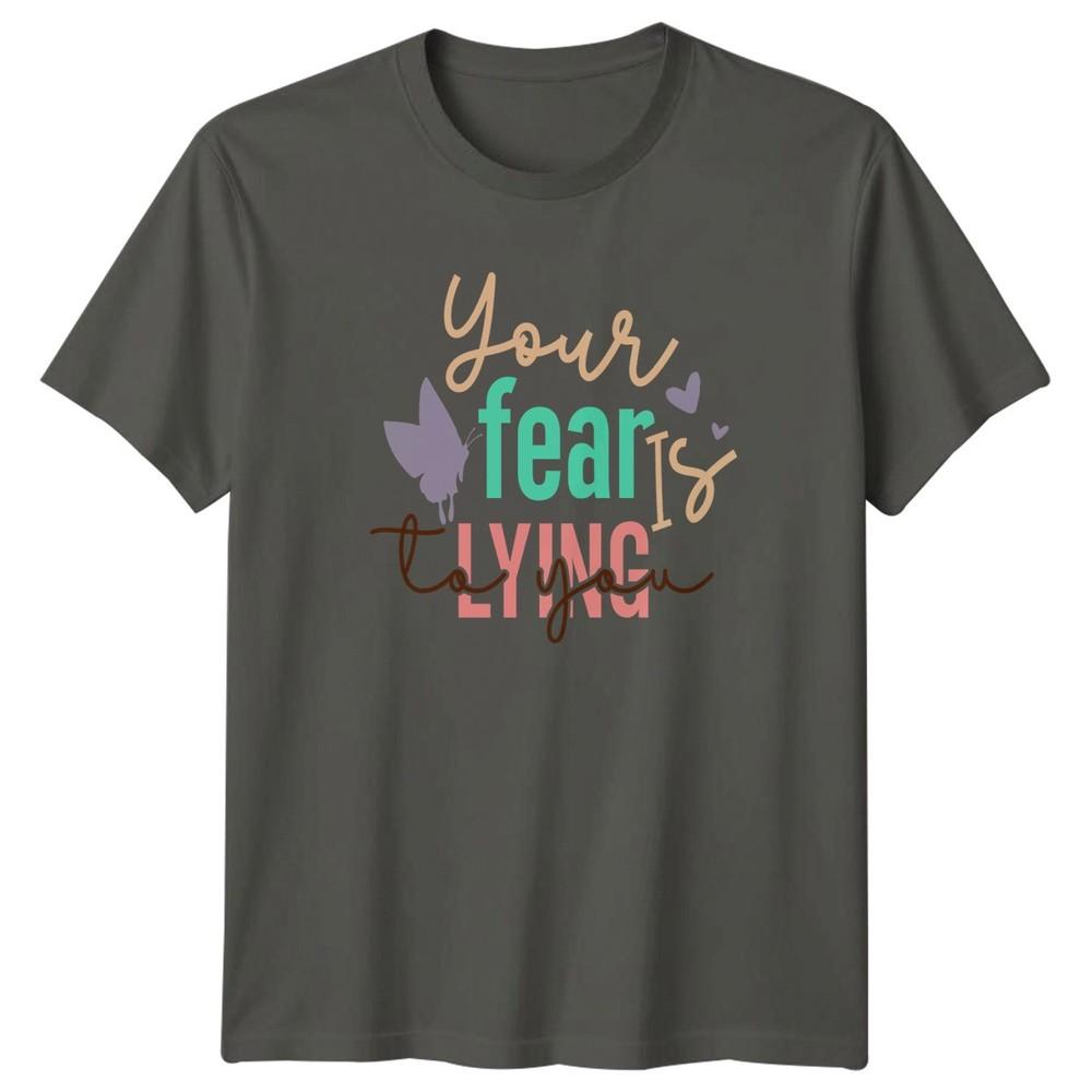 Your Fear Is Lying To Unisexs TShirt Unisextal Health Motivation EncourageUnisext S