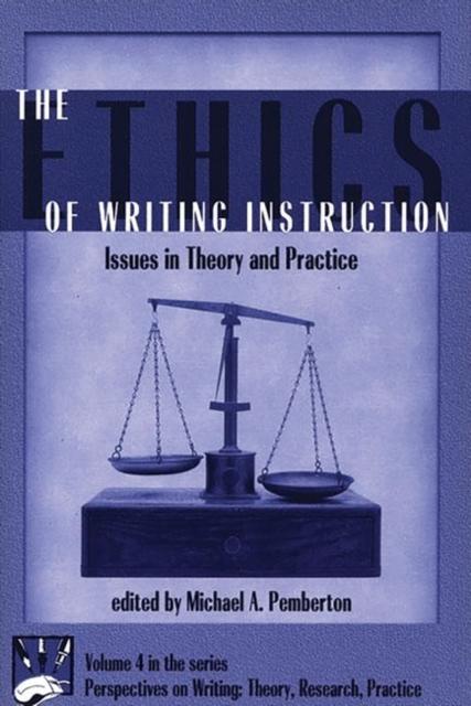 The The Ethics of Writing Instruction : Issues In Theory and Practice Book
