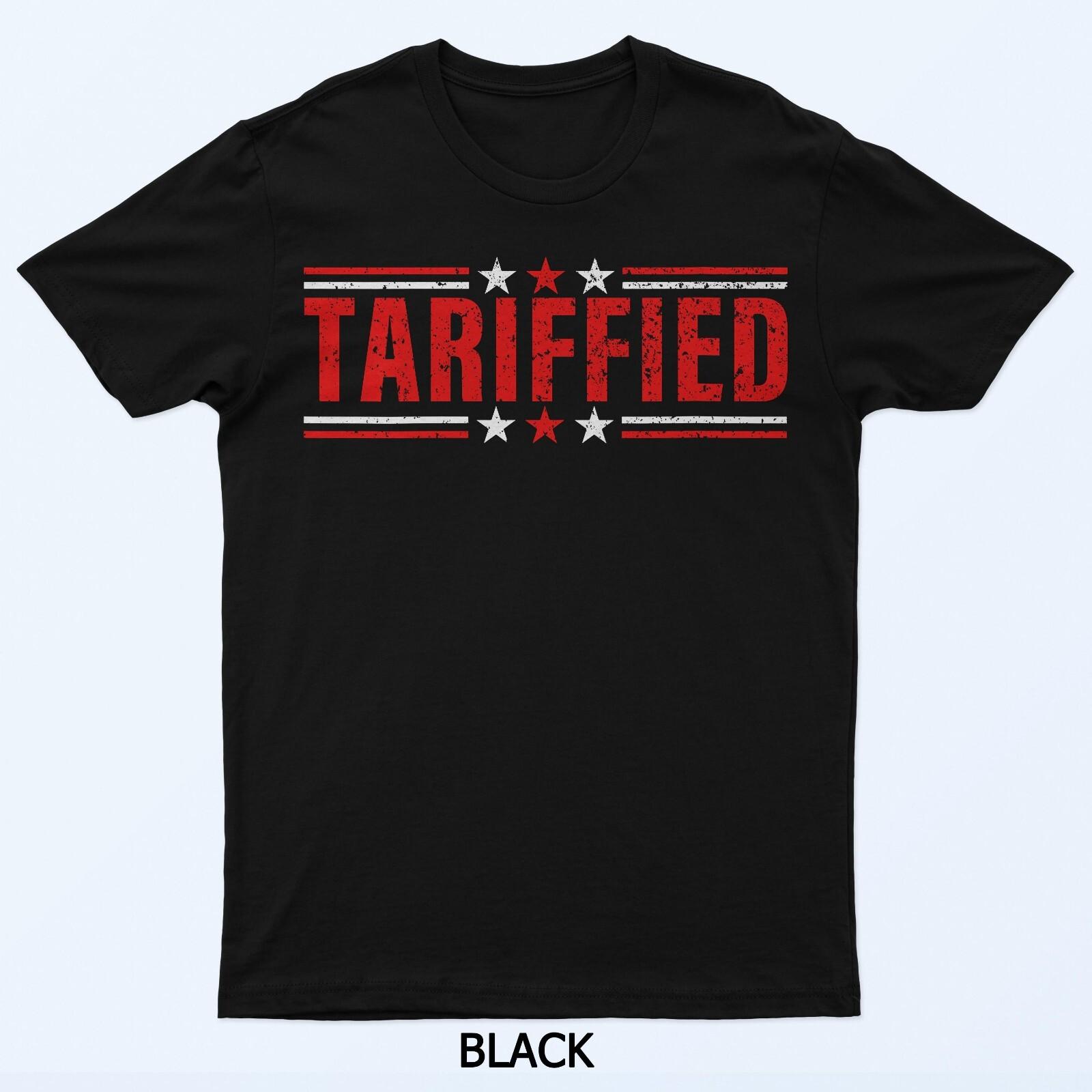 Womens Tarrified Funny Political Shirt Tariffied Tariff-ied T-Shirt XL