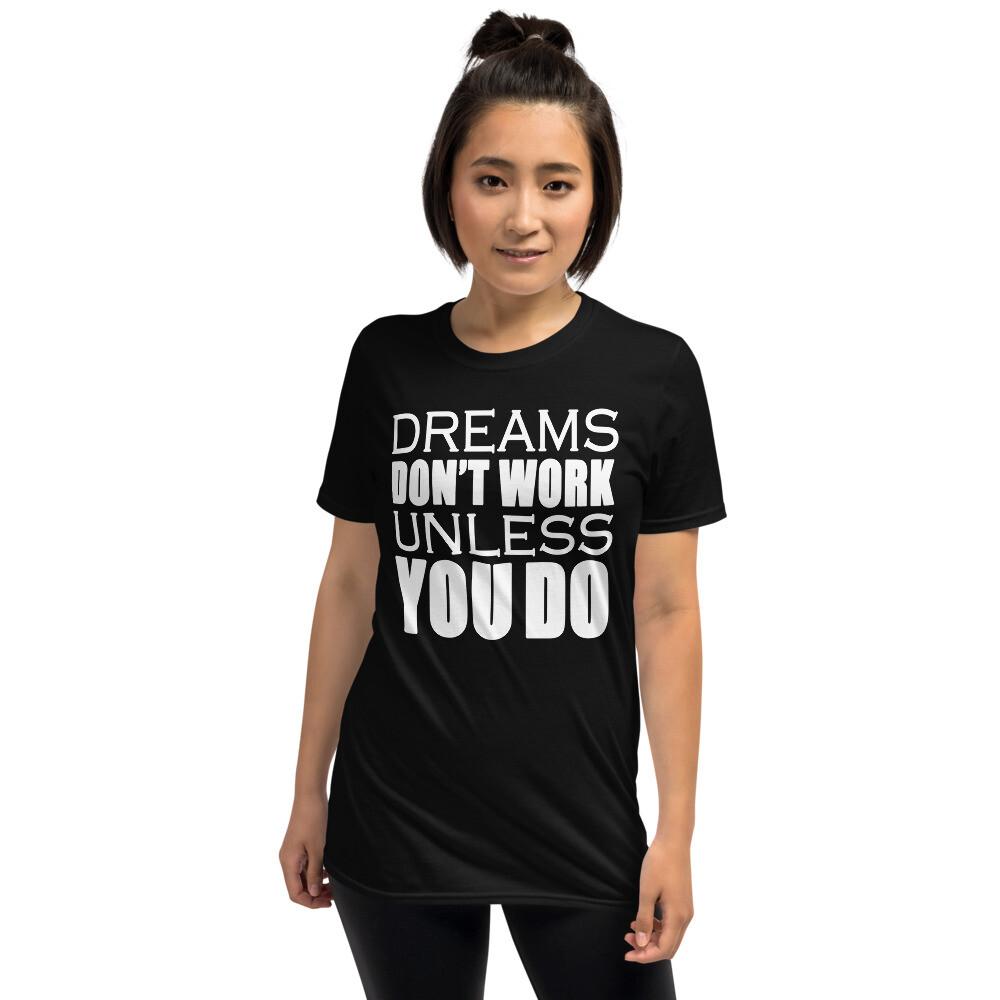 Dreams Don#039;t Work Unless You Do Motivation Quote ShortSleeve Unisex TShirt Unisex T-Shirt XXL