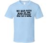 My Dad Gets Mad At Me But Im Literrally Him As A Girl Funny T Shirt
