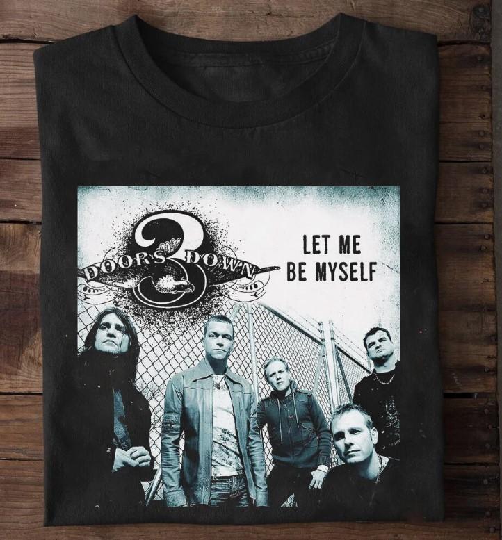 

3 Doors DownLet me My Self Gift For Fan Black All Size Shirt Unisex T-Shirt XXXL