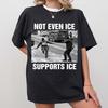 Not Even Ice Supports ICE Shirt, No ICE Protest T-Shirt, Political Protest Shirt