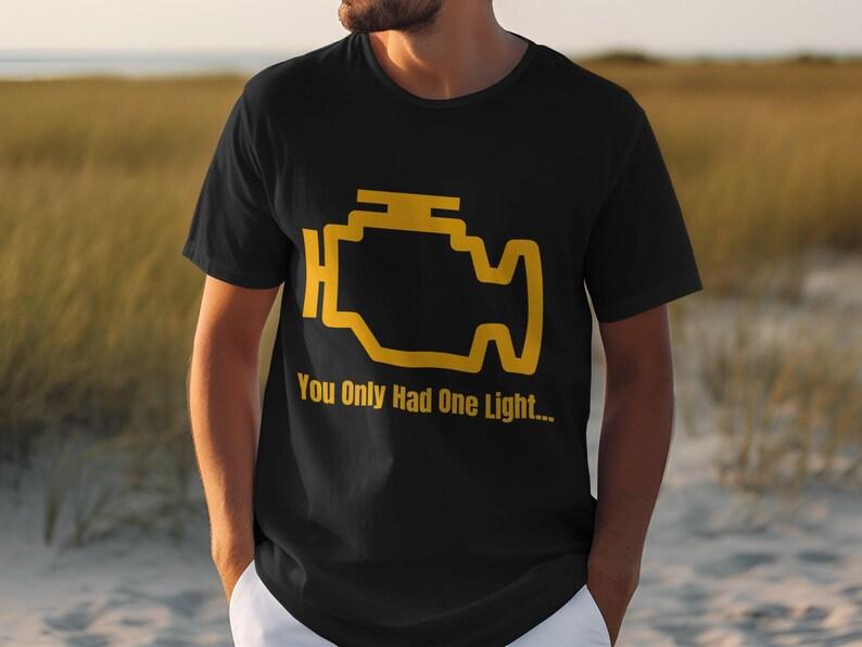 

Check Engine Light TShirt You Only Had One Light Funny Car Mechanic Tee Auto Repair Humor Engine Warning Light Top 4XL