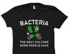 Microbiologist Gift. Microbiology Shirt. Microbiology Gift. Microbiologist Shirt. Microbiology Student Gift. Bacteria Only Culture #OS2322