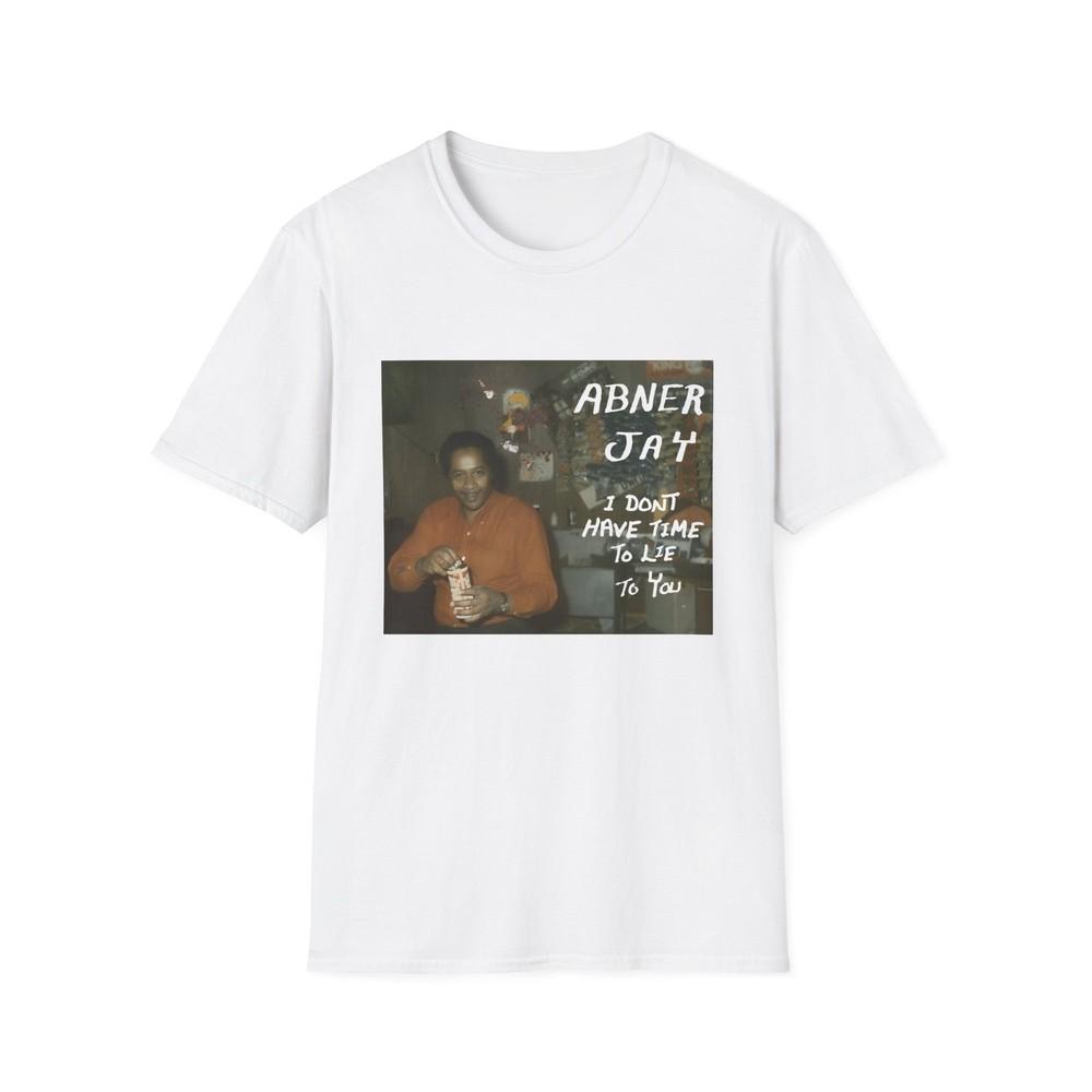 

abner jay i don t have time to lie to you tshirt 4XL