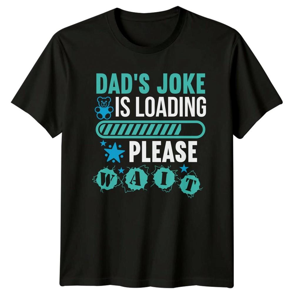 Dads Joke Is Loading Please Unisexs TShirt Dad Jokes Family Fathers Day Gift For