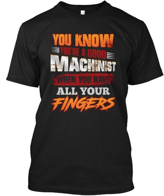 You Know Youre A Good Machinist T-Shirt Made in the USA Size S to 5XL Unisex T-Shirt L