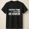 Bold Statement Graphic Tee; Cutesy Time Is Over Quote; Unisex Casual Unisex T-Shirt