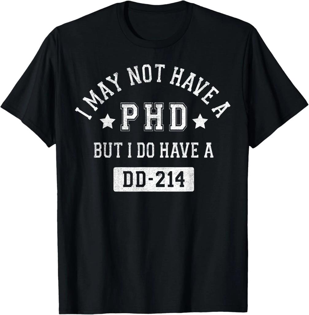 I May Not Have A PHD But I Do Have A DD-214 T- Shirt