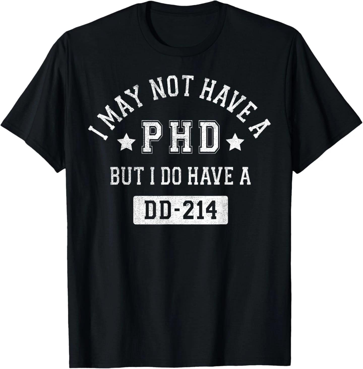 I May Not Have A PHD But I Do Have A DD-214 T- Shirt S