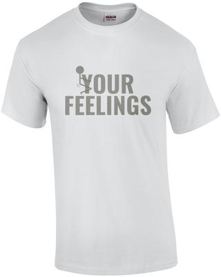F*ck Your Feelings - Funny T-shirt Unisex T-Shirt