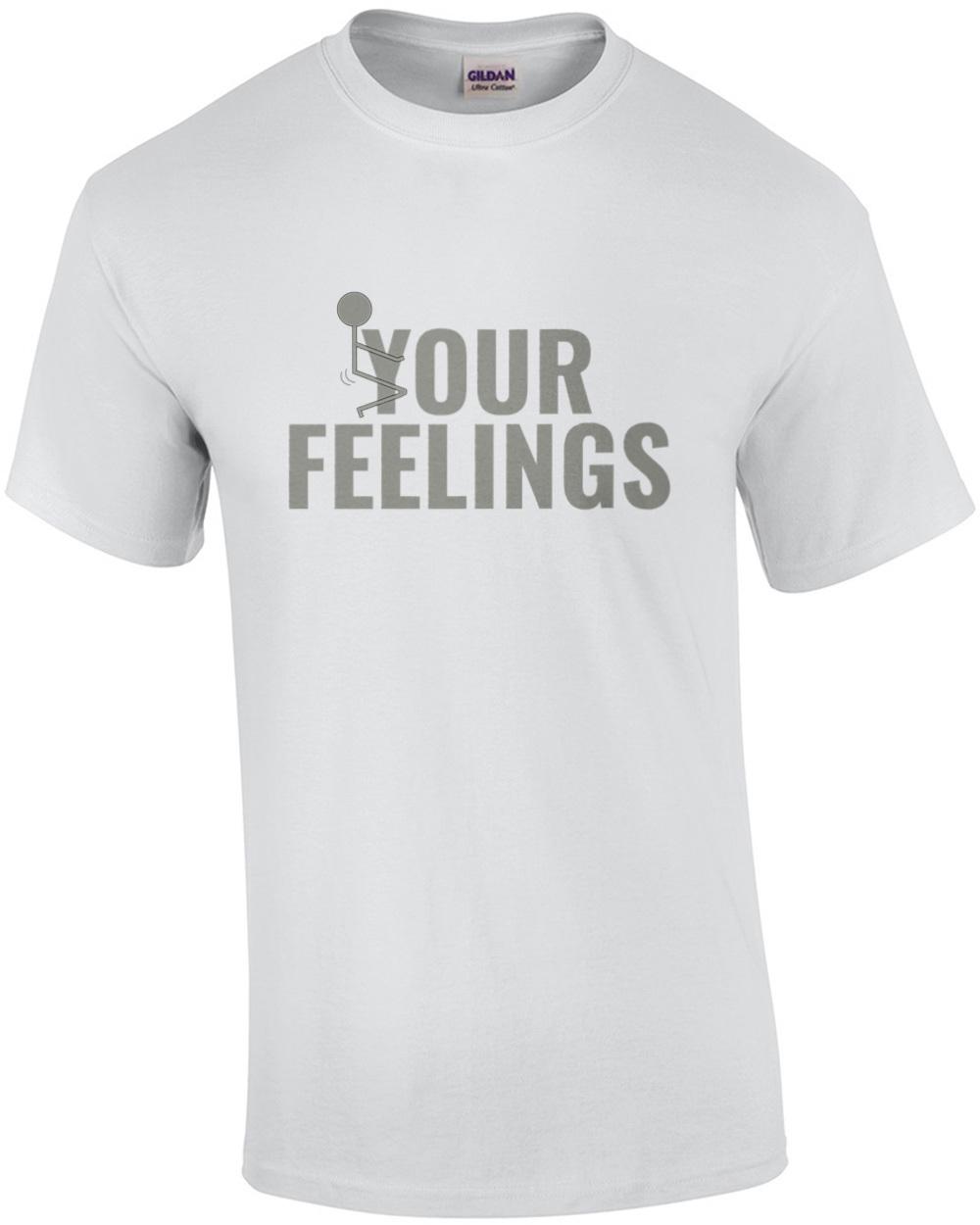 F*ck Your Feelings - funny t-shirt Unisex T-Shirt L