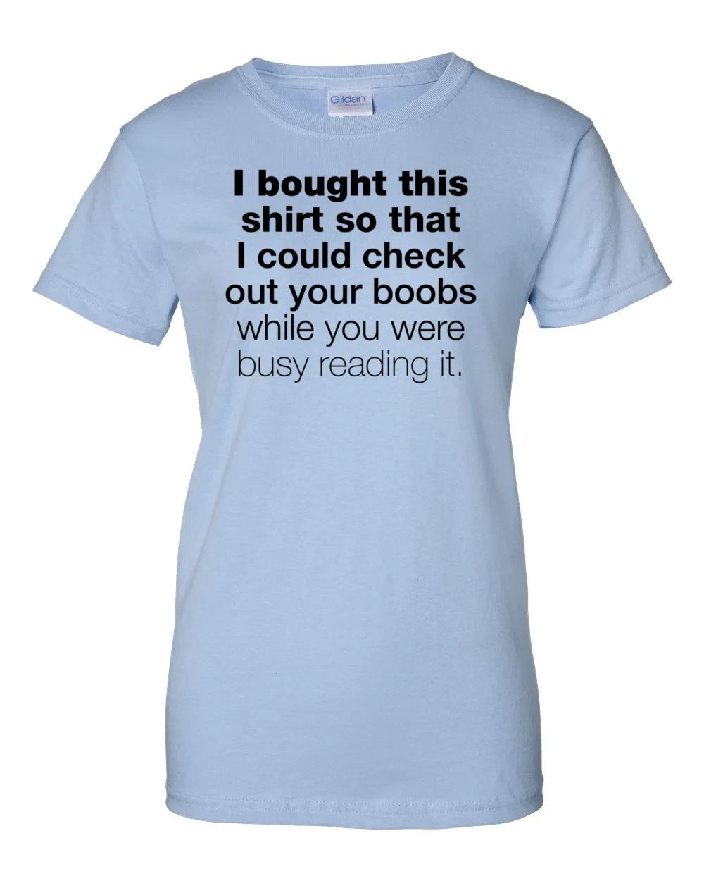 Ladies I Bought This Shirt So That I Could Check Out Your Boobs While Women s L