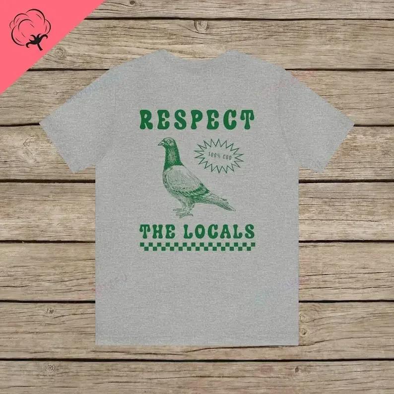 Respect The Locals Pigeon Funny Retro Unisex T-shirt Silly Pigeons Lover Bird Vintage Local Street Rat Wildlife Cotton TShirt