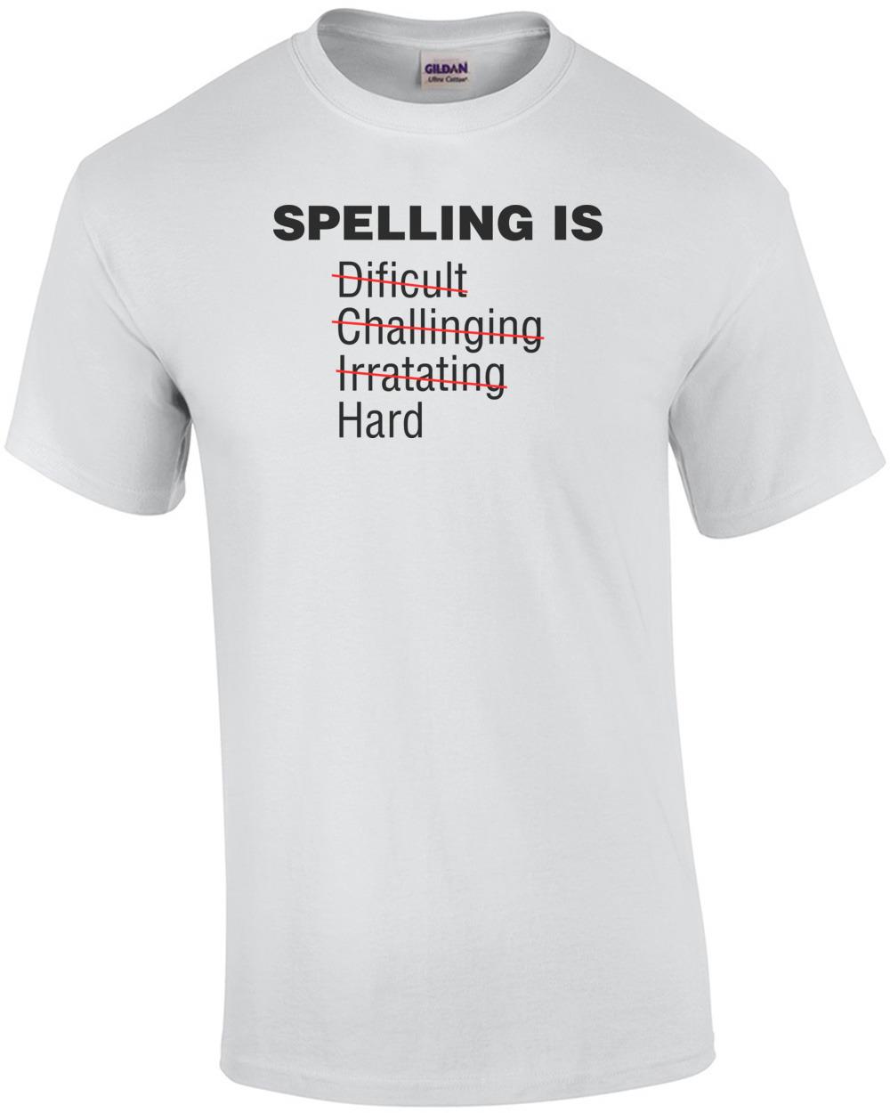 Spelling Is Dificult... - Funny Shirt Unisex T-Shirt XXXL