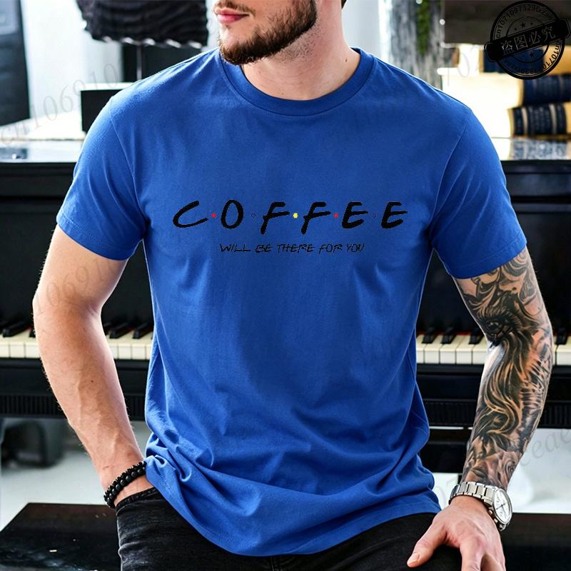 Funny Coffee Will Be There For You Tshirts Trend Unisex Fashion Clothing Graphic Tshirts Clothes Vintage Lady Casual Tees Shirt
