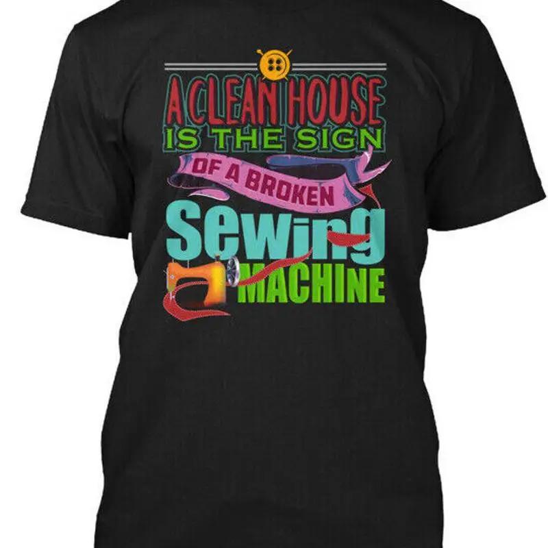 Fun Sewing Hilarious A Clean House Is The Sign Of T Shirt Made In Usa S 5xl