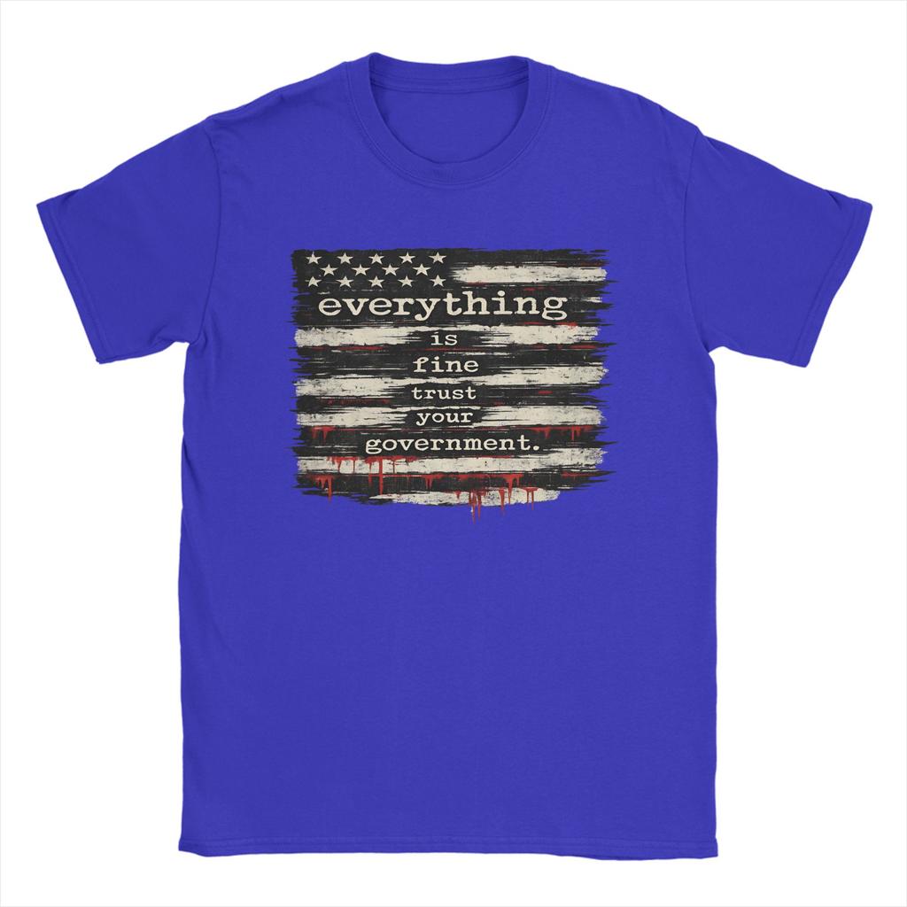 Everything Is Fine Trust Your GovernUnisext TShirt for Unisex  Pure Cotton Tee Shirt Crew Neck Short Sleeve T Shirt Plus Size Clothes