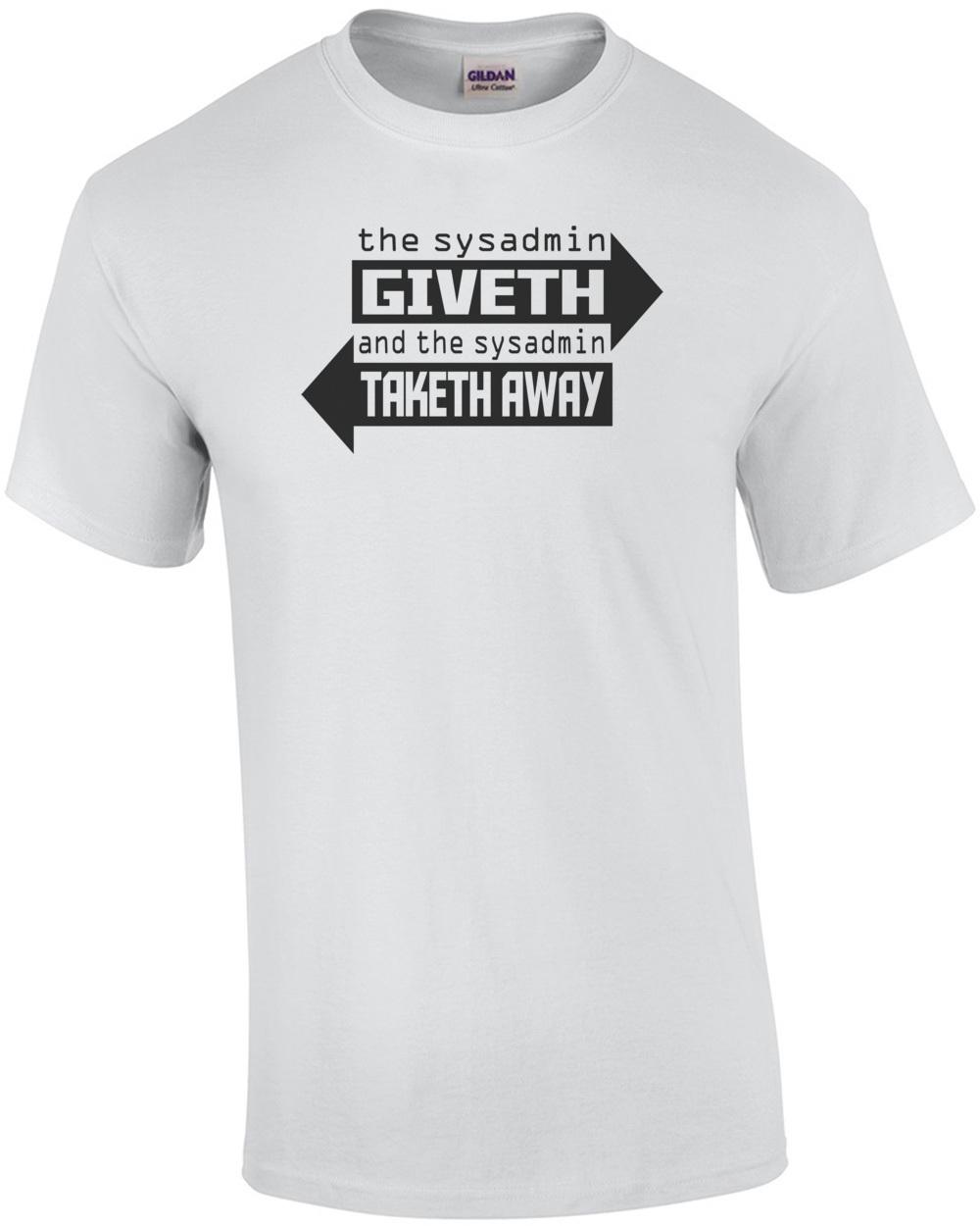 The Sysadmin Giveth And The Sysadmin Taketh Away T-Shirt Unisex T-Shirt XXL