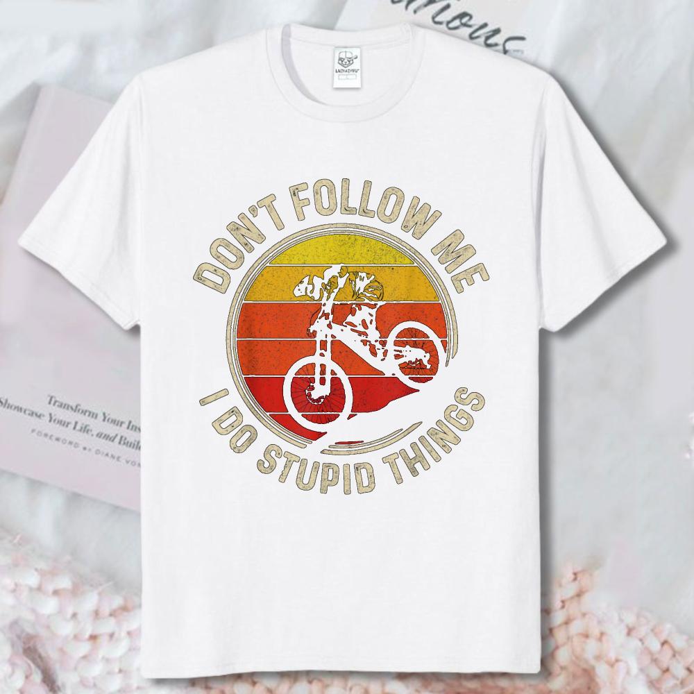 Mountain Bike Downhill Mtb Mountain Biker Funny Gift Tshirt Funny Dont Follow Me Stupid Things Graphic Tee Unisex Cotton Tops