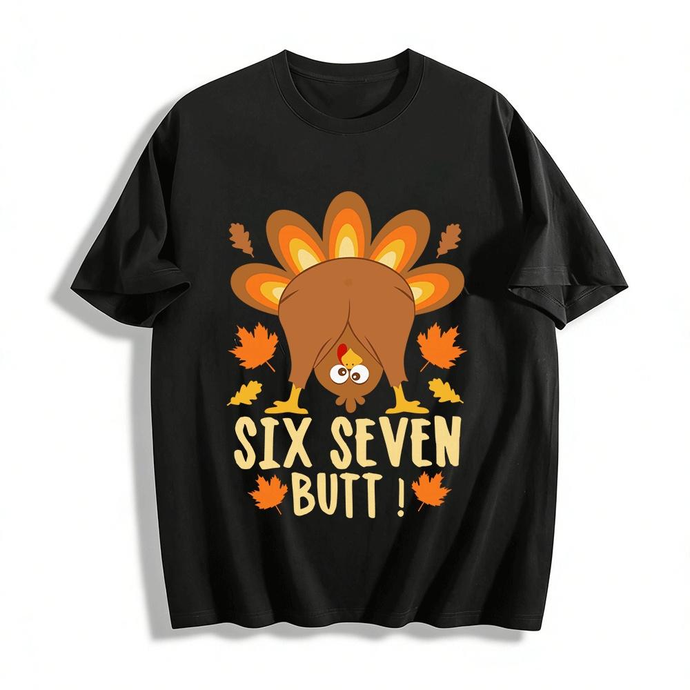 

Thanksgiving Funny Turkey Six Seven Butt Graphic Casual Top Pure cotton T-shirt XXS