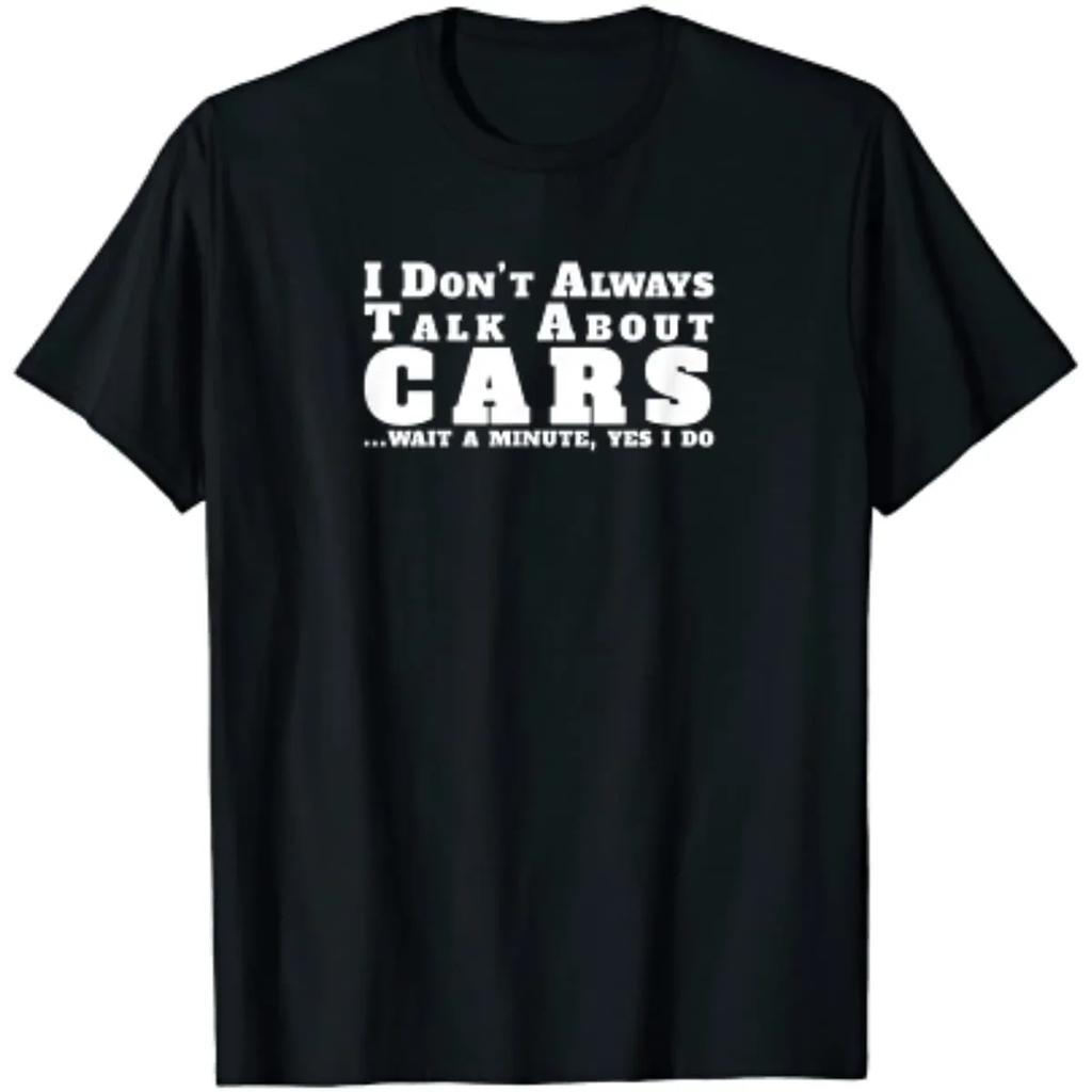 I Don't Always Talk about Cars Shirt Funny Car T-Shirt Harajuku Mens T Shirts Streetwear Cotton Daily Casual Four Seasons Tees
