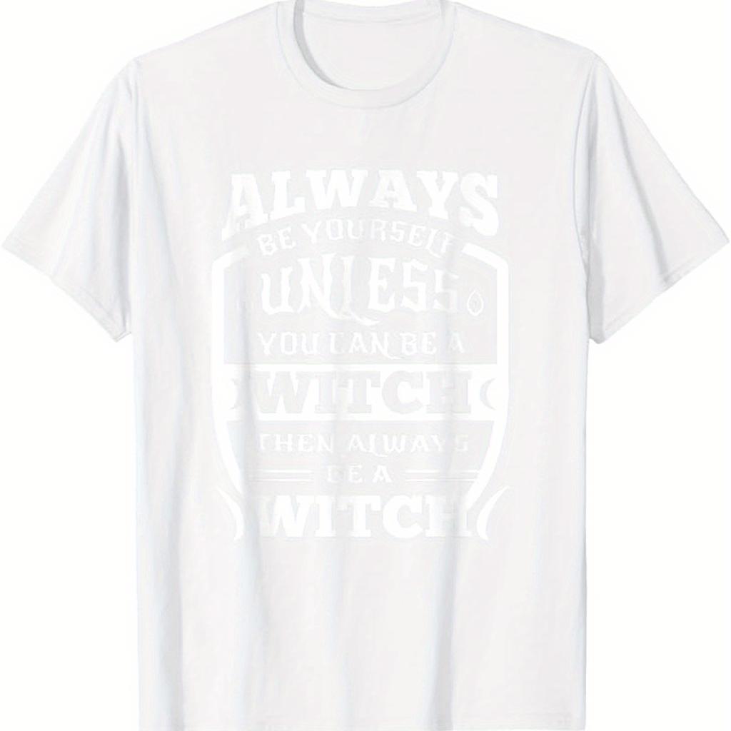 Mens Funny Witch Saying TShirt  Always Be Yourself Unless You Can Be a Witch Then Be a Witch  Black with White Wiccan