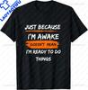 S5XL Funny Birthday Gift Just Because Im Awake Tshirt for Tweens and Teens Unisex Clothing Custom Streetwear Graphic T Shirts