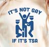 It’s Not Gay If It’s TSA T-shirt | Funny Airport Security Tee, Travel Shirt
