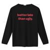 Better Late Than Ugly T Shirt Color Options Streetwear Funny for Friends Casual Style Perfect Birthdays Fun Relaxed Wear