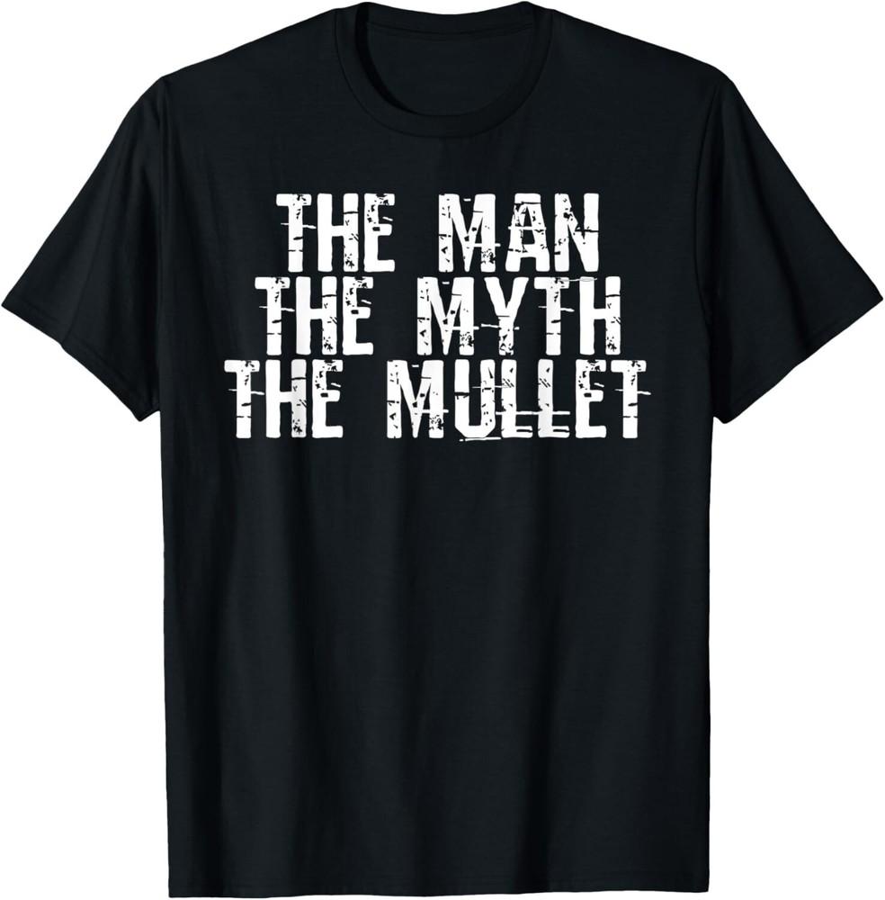 

The Man The Myth The Mullet Funny Gift Tee Unisex T-Shirt L