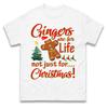 Gingers Are For Life Not Just Christmas T Shirt Funny Xmas Festive T Shirt