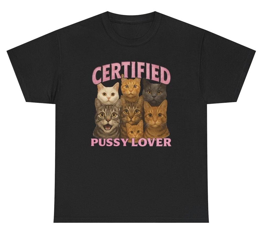 Certified Pussy Lover T Shirt Funny Inappropriate Cat Lover Dank Meme Humor Tee S
