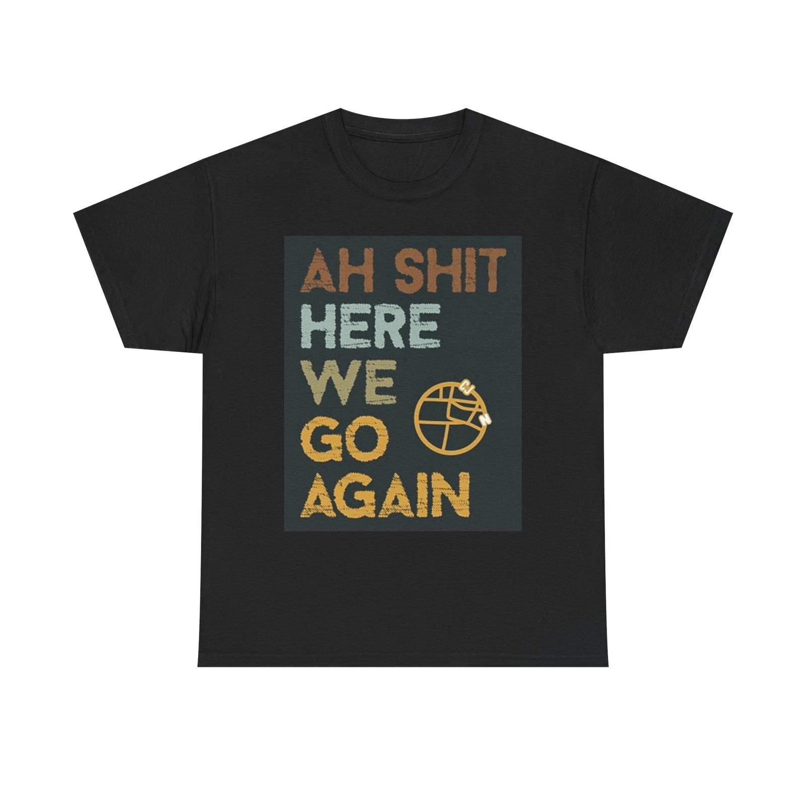 Men s and Women s T-shirts Here We Go Again Funny XS