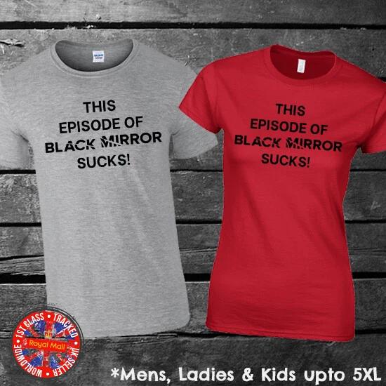 This Episode of Black Mirror Sucks T-shirt Mens Ladies Kids TV Protest Strike 4XL