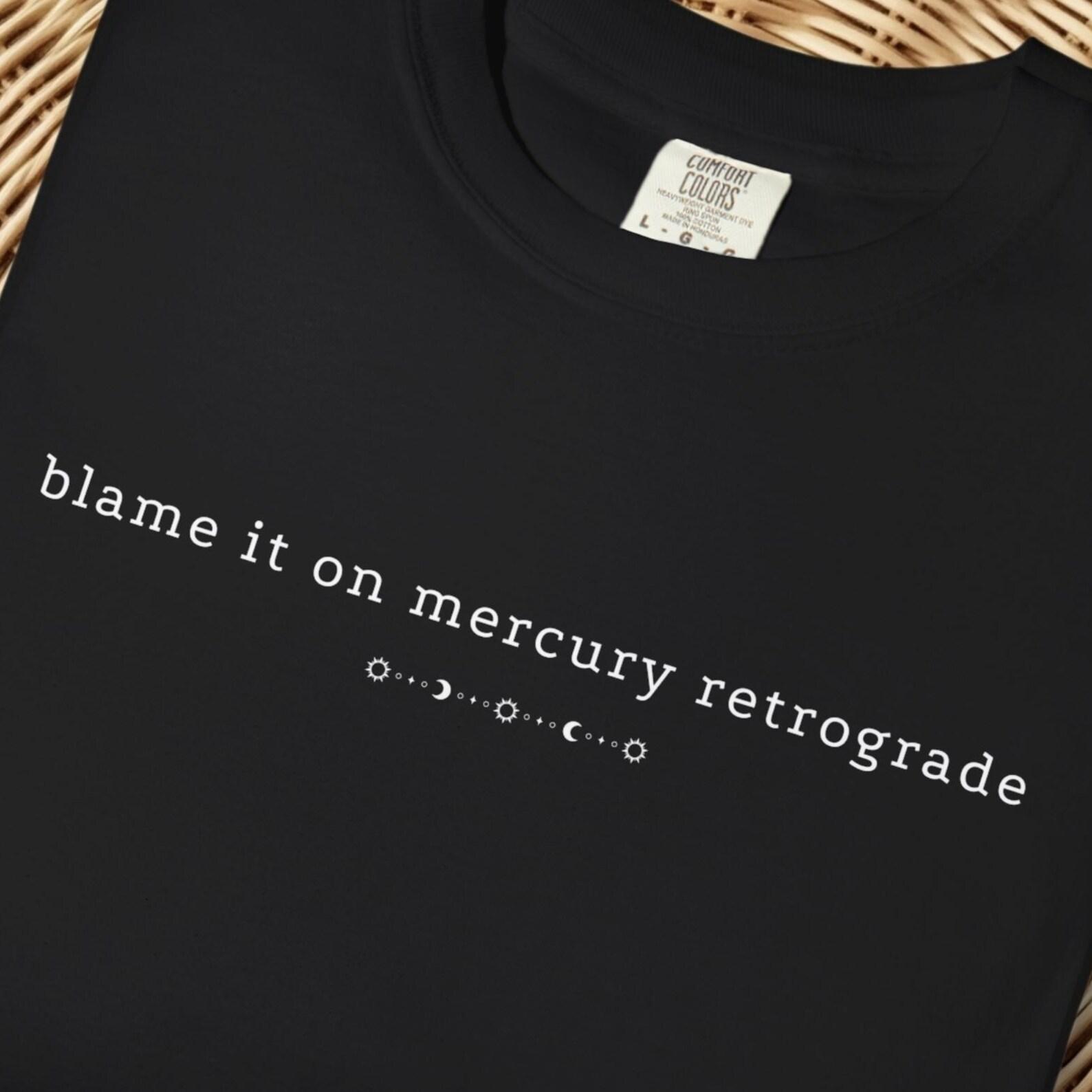 Mercury Retrograde T-Shirt, Astrology Shirt, Funny Celestial Spiritual Mystical Shirt, Moon Tee, Comfort Colors Shirt, Best Gift for her XL