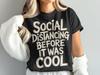 Social Distancing T-Shirt, Funny Graphic Tee, Introvert Shirt, Social Distancing Before It Was Cool, Novelty T-Shirt