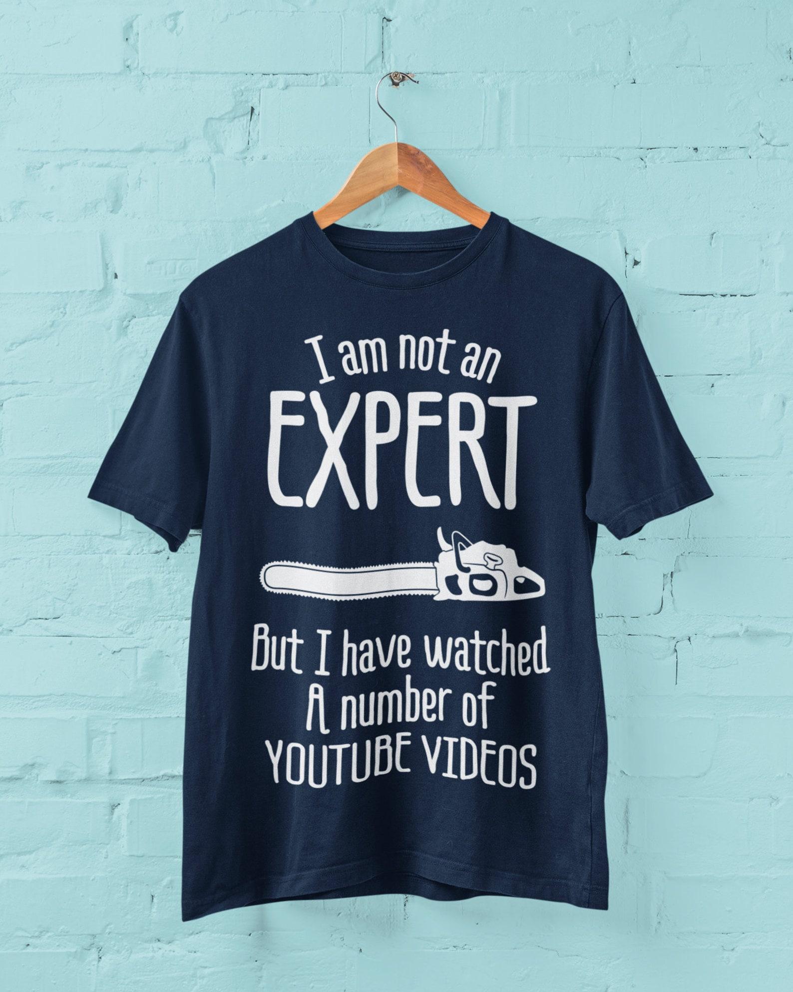 Funny Chainsaw T-Shirt: I ve Watched YouTube Videos L