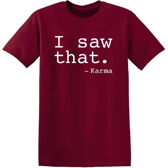 Funny Karma Tshirt | I Saw that Karma Quote Graphic Tee for Men | Sarcastic Humor Saying Shirt | Trendy Funny Quote T Shirt