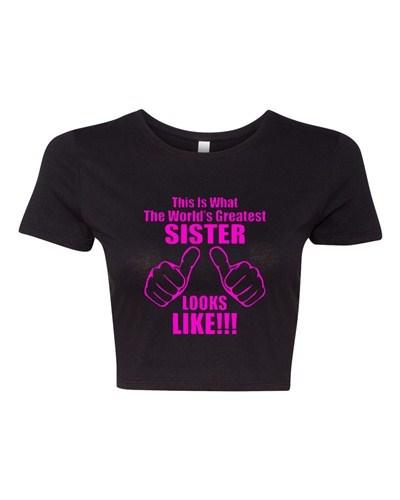 Crop Top Ladies This Is What The World s Greatest Sister Looks Like T-Shirt Tee Unisex T-Shirt XXXL