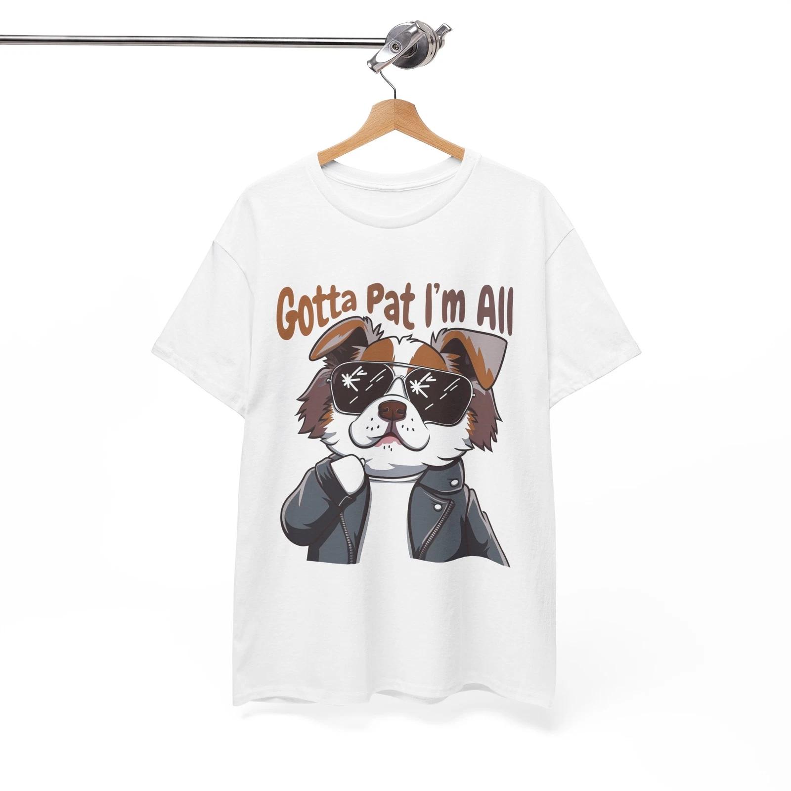 Funny T-Shirt | Hilarious Meme Tee | Sarcastic Gotta Pat i_m All Shirt M