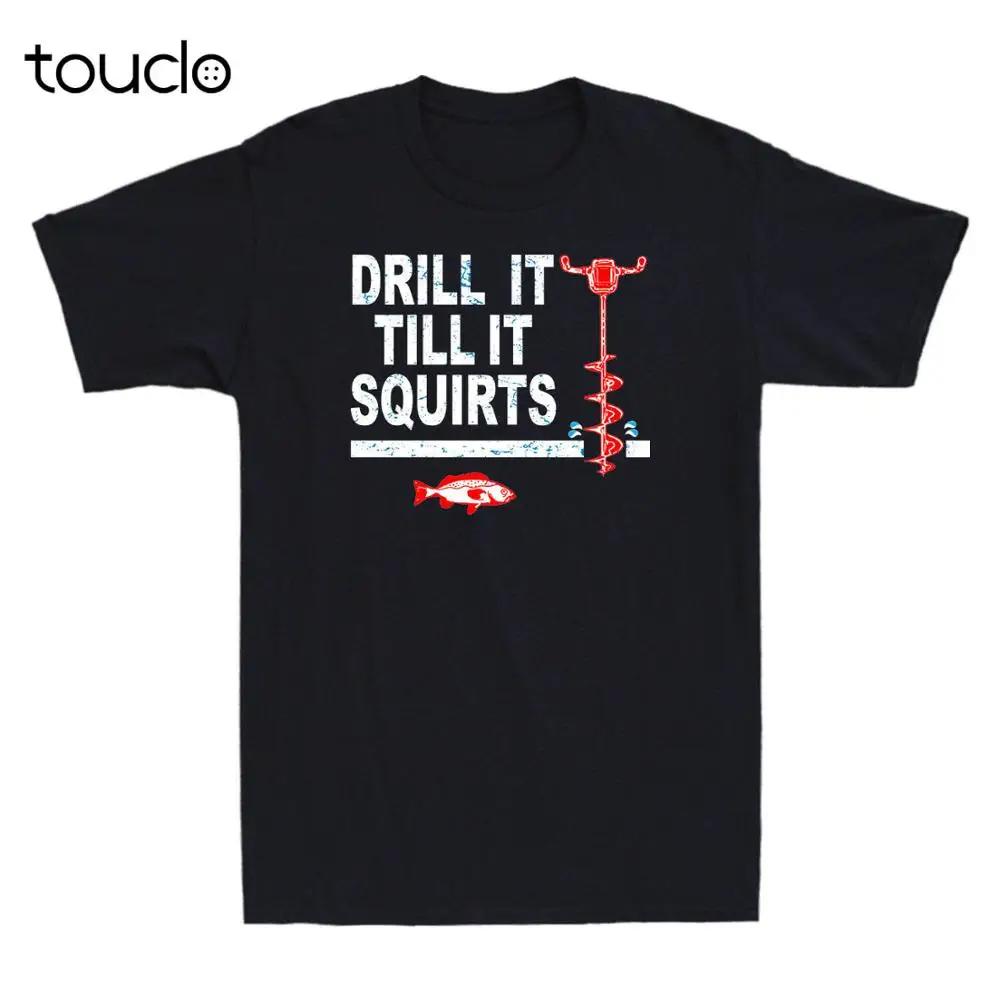 Ice Fishing Drill It Till It Squirts Funny Gift Vintage Unisexs Tshirt Black Unisex