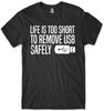Life Is Too Short To Remove USB Safely Mens Funny Unisex T-Shirt