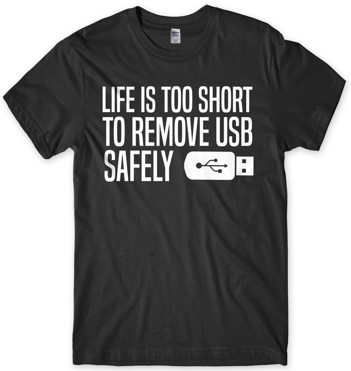 Life Is Too Short To Remove USB Safely Mens Funny Unisex T-Shirt L