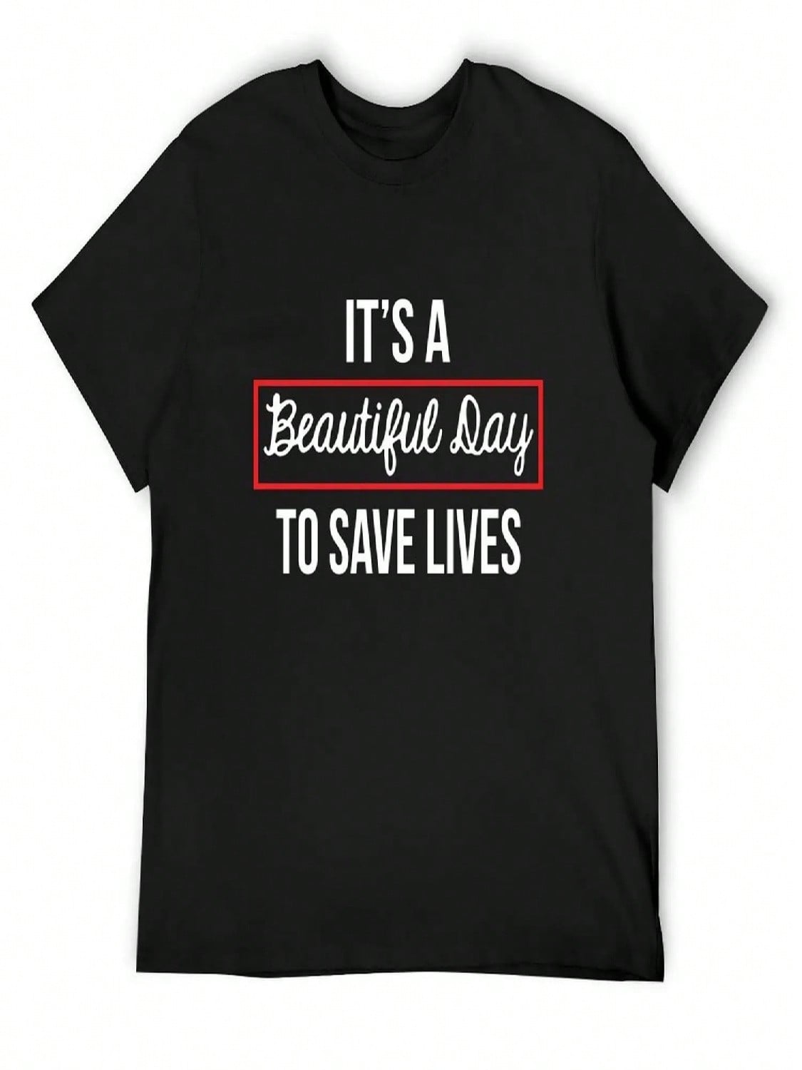 It s A Beautiful Day To Save Lives T-Shirt Man Clothes Animal Prinfor Boys Funny Gifts Fashion Shirts T Shirts unisex S разноцветный