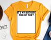 It's My Birthday Sign My Shirt Funny T-Shirt, Cute And Cool Birthday and Party Designs