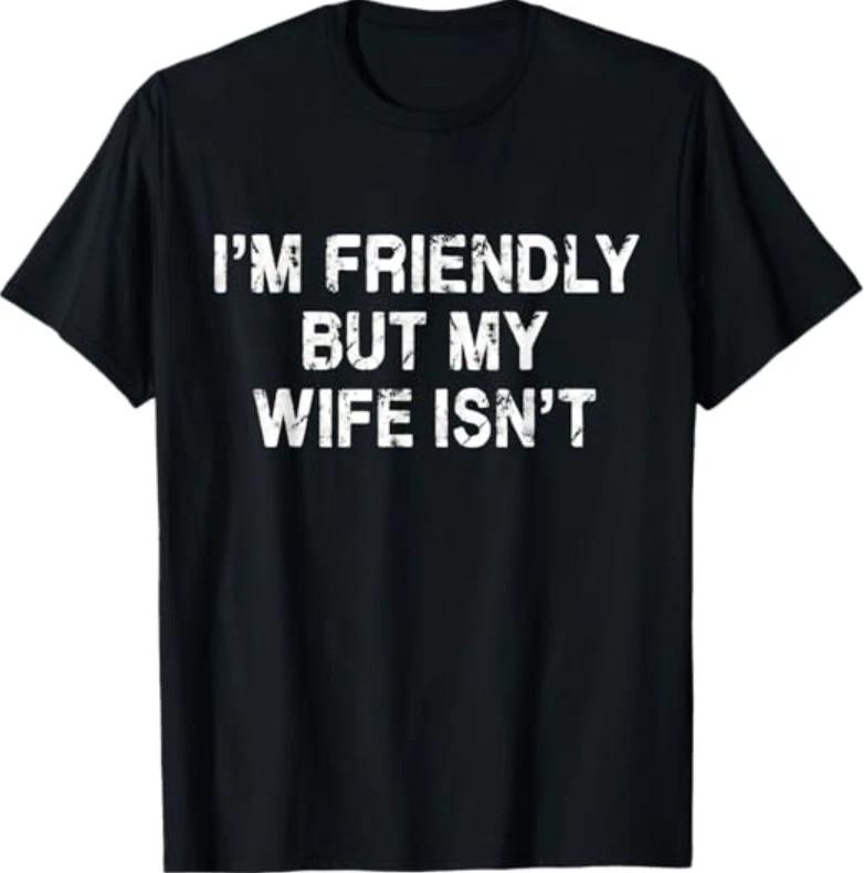 I m Friendly But My Wife Isn t Funny Husband T-Shirt S